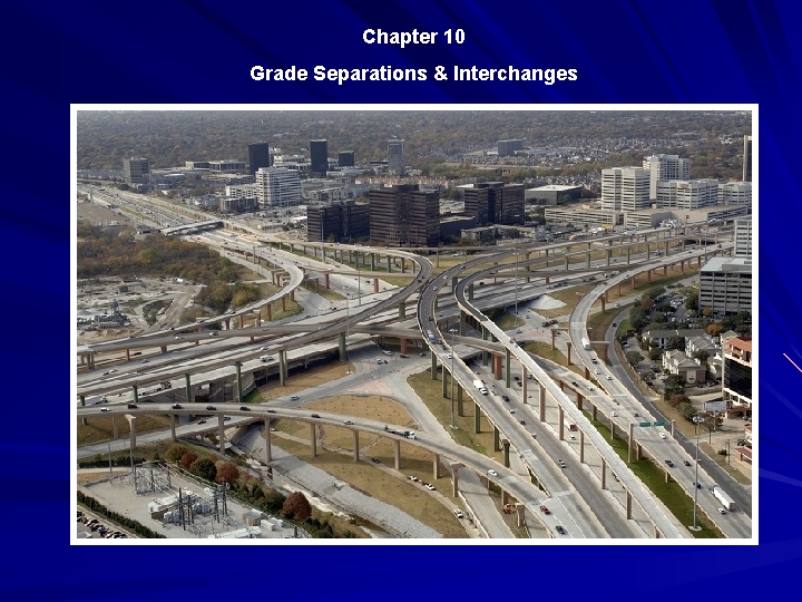 Chapter 10 Grade Separations & Interchanges 
