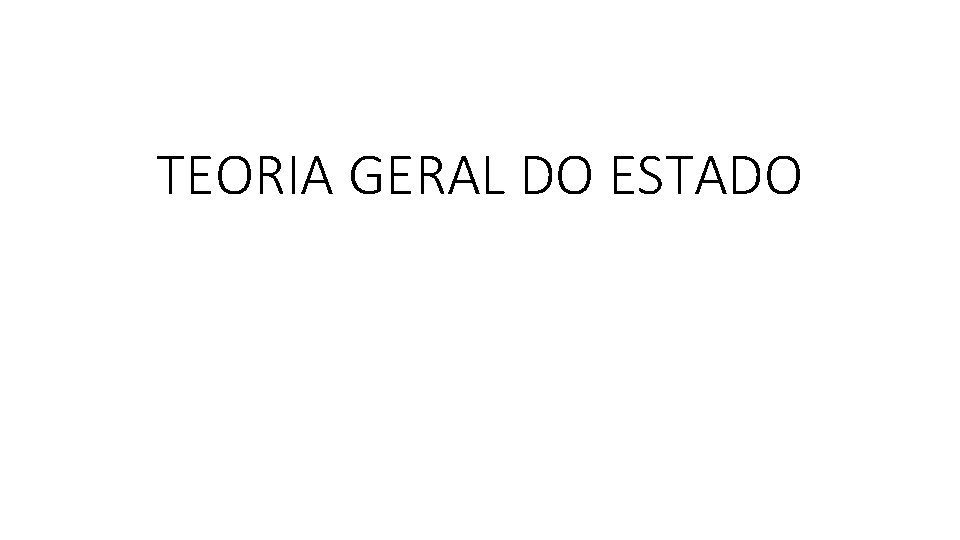 TEORIA GERAL DO ESTADO 