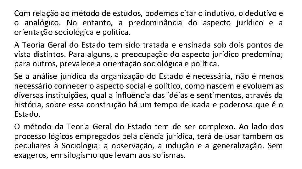 Com relação ao método de estudos, podemos citar o indutivo, o dedutivo e o