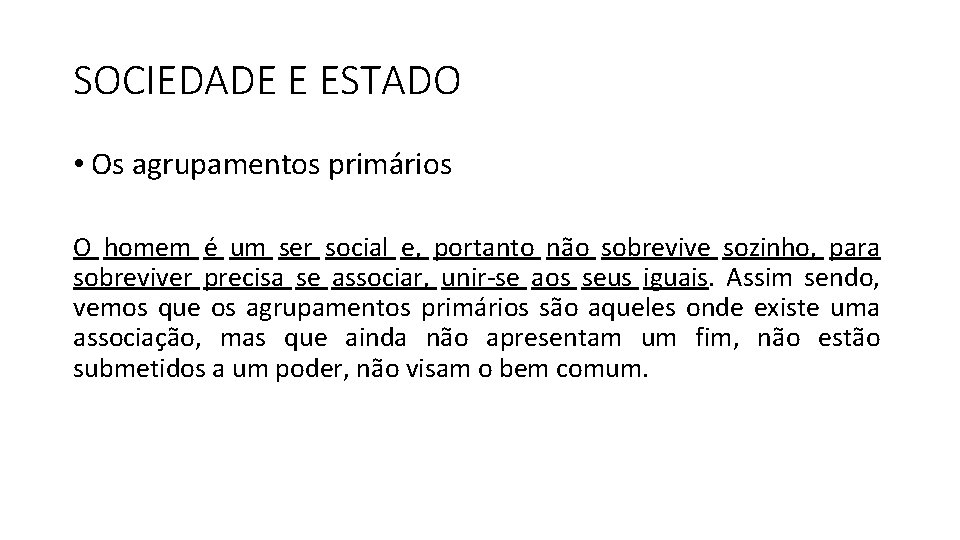 SOCIEDADE E ESTADO • Os agrupamentos primários O homem é um ser social e,