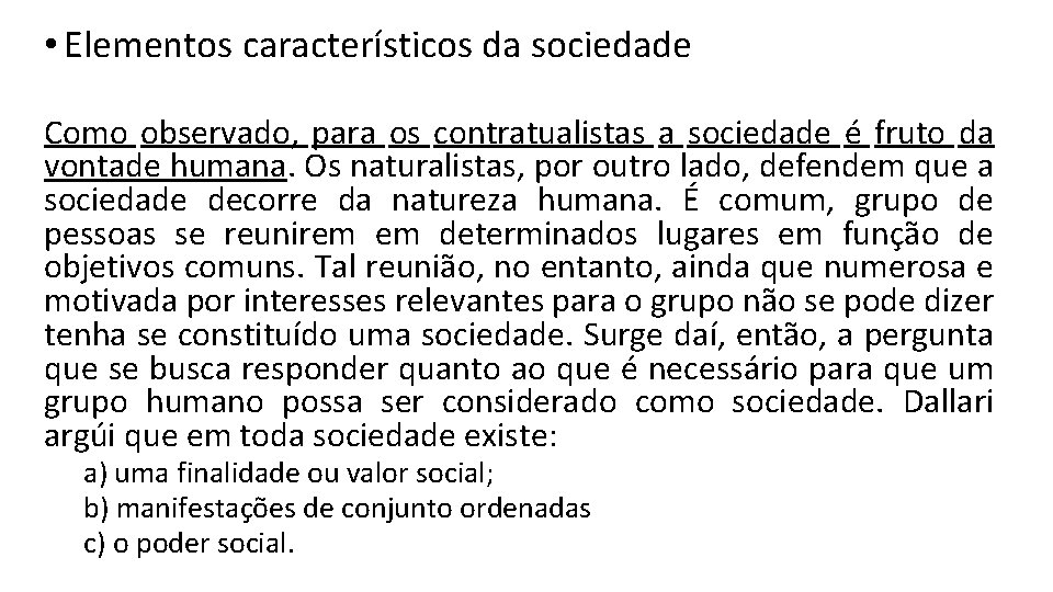  • Elementos característicos da sociedade Como observado, para os contratualistas a sociedade é