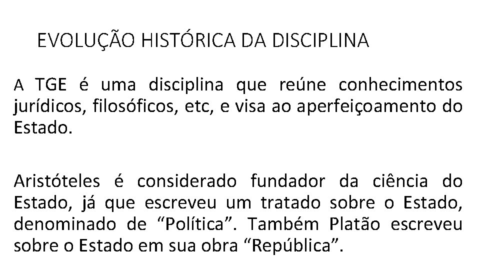 EVOLUÇÃO HISTÓRICA DA DISCIPLINA A TGE é uma disciplina que reúne conhecimentos jurídicos, filosóficos,