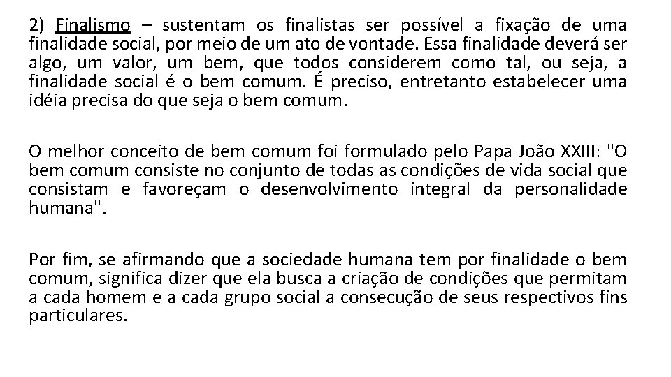 2) Finalismo – sustentam os finalistas ser possível a fixação de uma finalidade social,