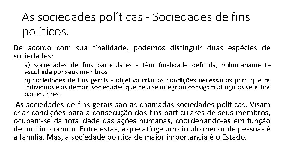As sociedades políticas - Sociedades de fins políticos. De acordo com sua finalidade, podemos