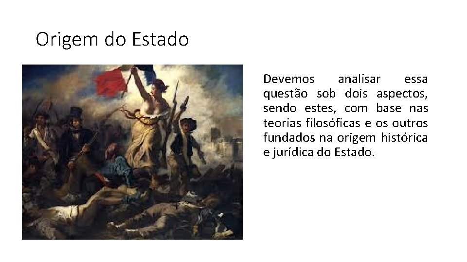 Origem do Estado Devemos analisar essa questão sob dois aspectos, sendo estes, com base