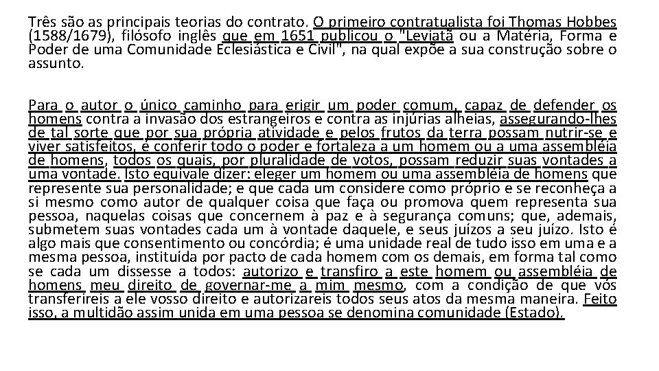 Três são as principais teorias do contrato. O primeiro contratualista foi Thomas Hobbes (1588/1679),