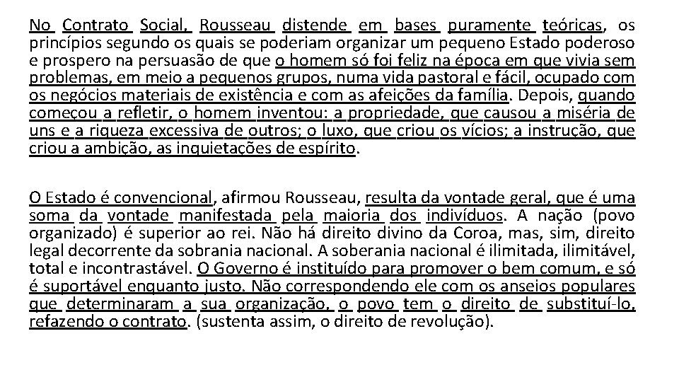 No Contrato Social, Rousseau distende em bases puramente teóricas, os princípios segundo os quais