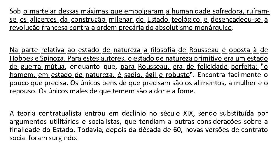 Sob o martelar dessas máximas que empolgaram a humanidade sofredora, ruíramse os alicerces da