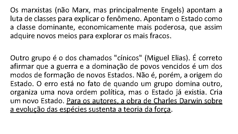 Os marxistas (não Marx, mas principalmente Engels) apontam a luta de classes para explicar