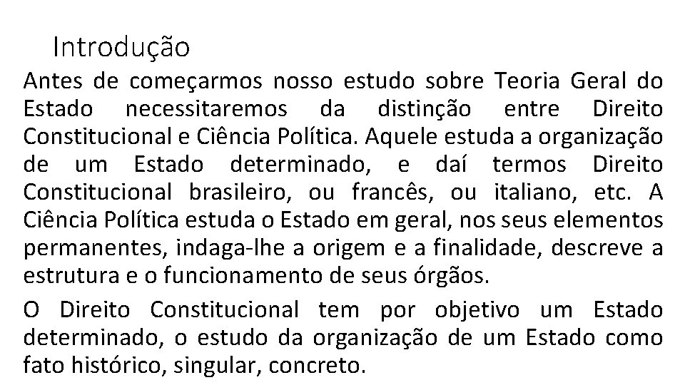 Introdução Antes de começarmos nosso estudo sobre Teoria Geral do Estado necessitaremos da distinção