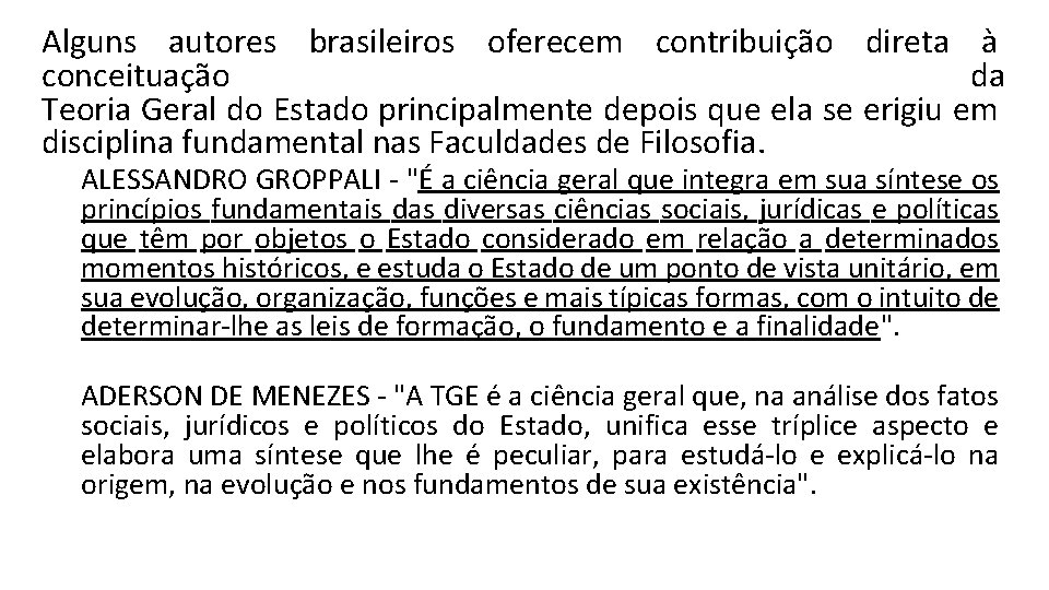 Alguns autores brasileiros oferecem contribuição direta à conceituação da Teoria Geral do Estado principalmente