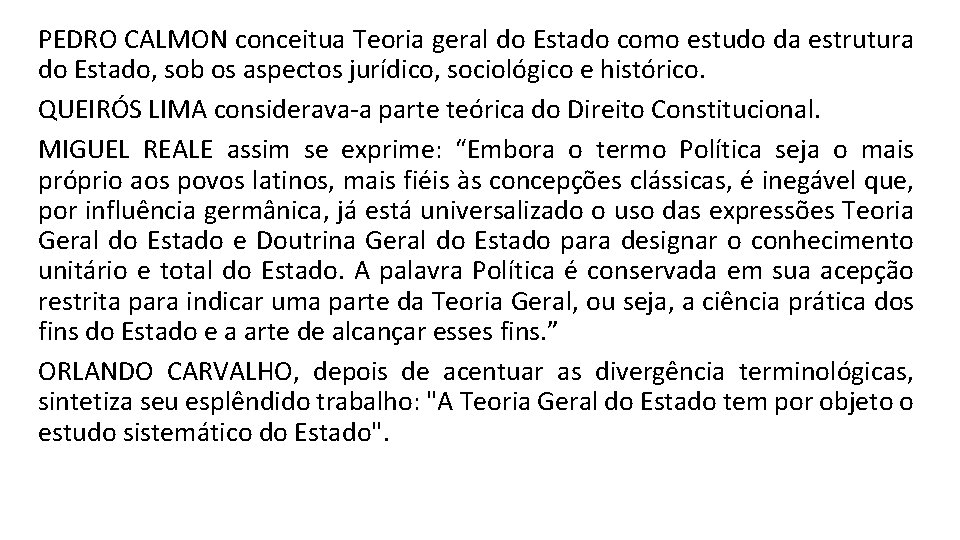 PEDRO CALMON conceitua Teoria geral do Estado como estudo da estrutura do Estado, sob