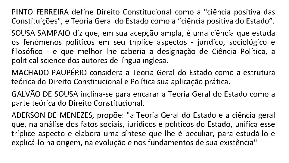 PINTO FERREIRA define Direito Constitucional como a "ciência positiva das Constituições", e Teoria Geral