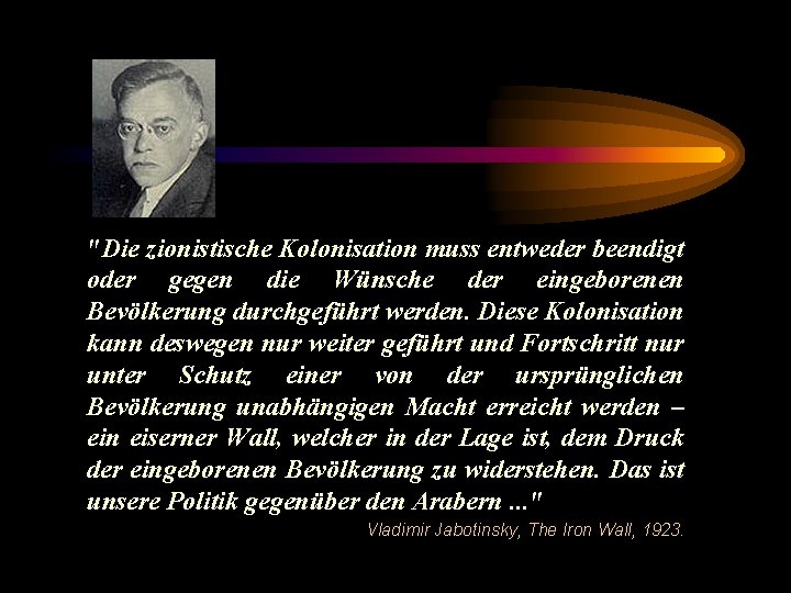 "Die zionistische Kolonisation muss entweder beendigt oder gegen die Wünsche der eingeborenen Bevölkerung durchgeführt
