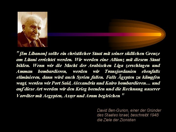 "[Im Libanon] sollte ein christlicher Staat mit seiner südlichen Grenze am Litani errichtet werden.