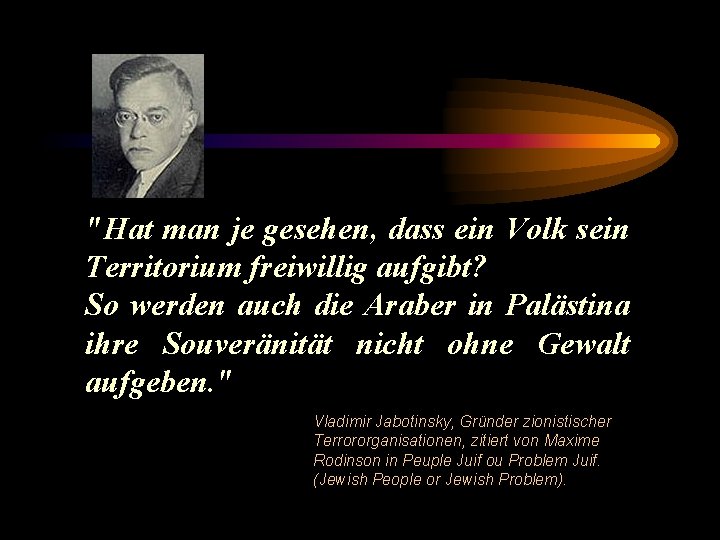 "Hat man je gesehen, dass ein Volk sein Territorium freiwillig aufgibt? So werden auch