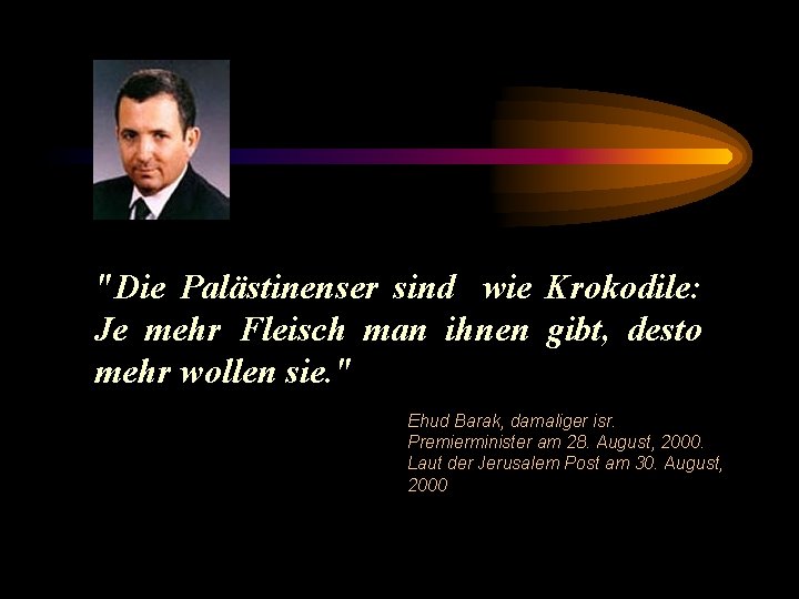 "Die Palästinenser sind wie Krokodile: Je mehr Fleisch man ihnen gibt, desto mehr wollen