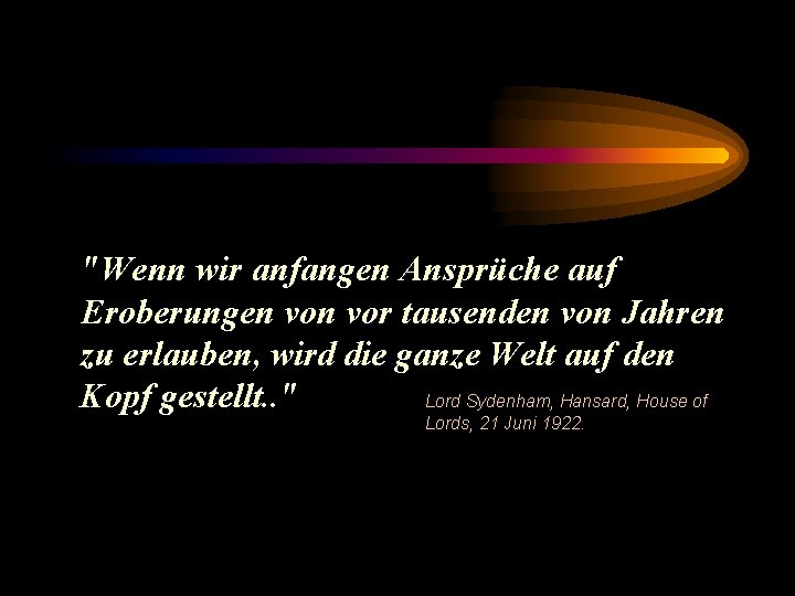 "Wenn wir anfangen Ansprüche auf Eroberungen vor tausenden von Jahren zu erlauben, wird die