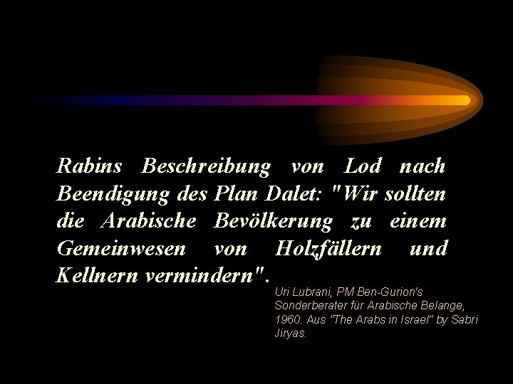 Rabins Beschreibung von Lod nach Beendigung des Plan Dalet: "Wir sollten die Arabische Bevölkerung
