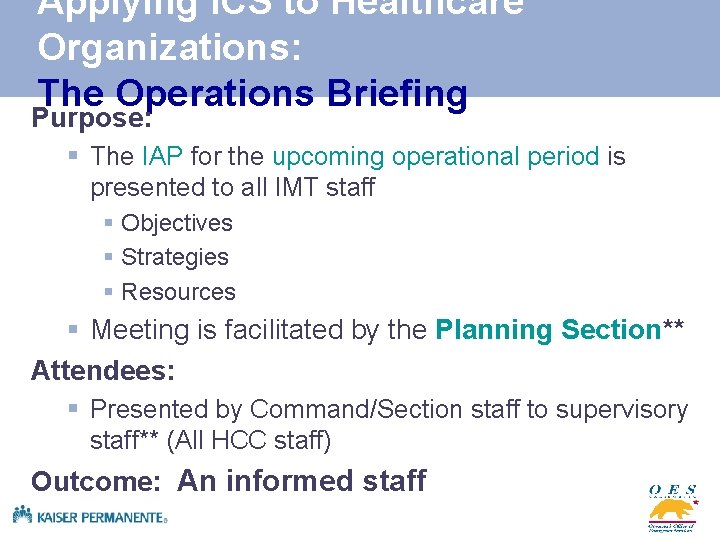 Applying ICS to Healthcare Organizations: The Operations Briefing Purpose: § The IAP for the