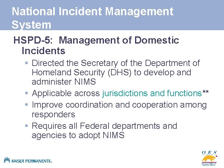 National Incident Management System HSPD-5: Management of Domestic Incidents § Directed the Secretary of