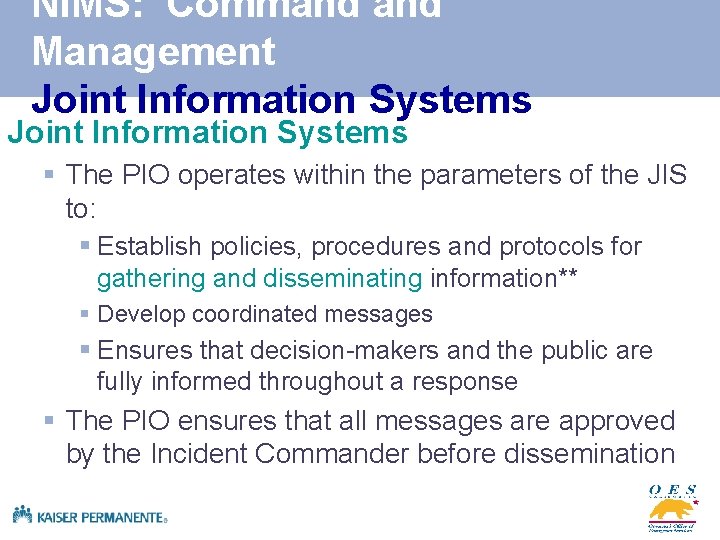 NIMS: Command Management Joint Information Systems § The PIO operates within the parameters of