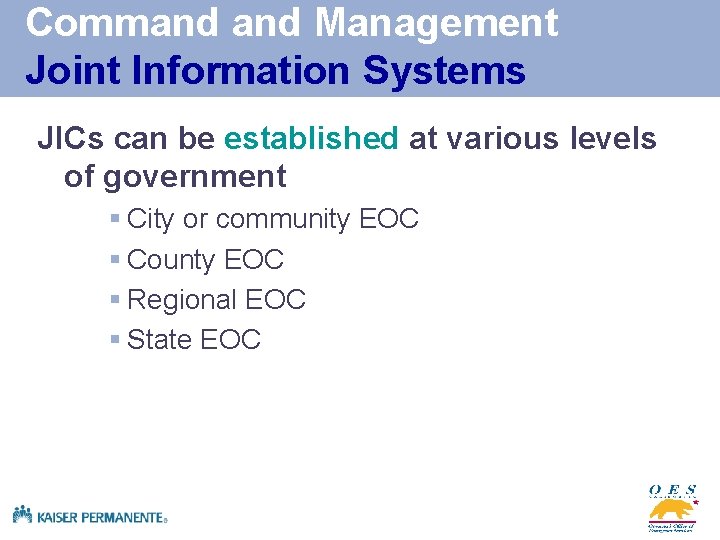 Command Management Joint Information Systems JICs can be established at various levels of government