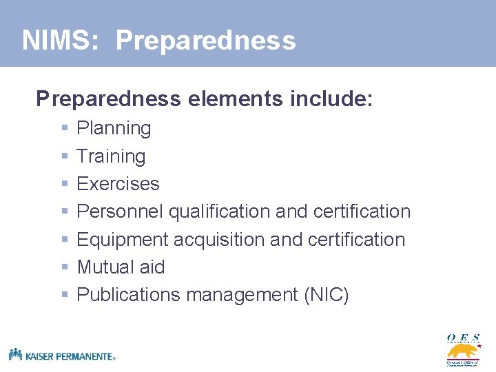 NIMS: Preparedness elements include: § § § § Planning Training Exercises Personnel qualification and