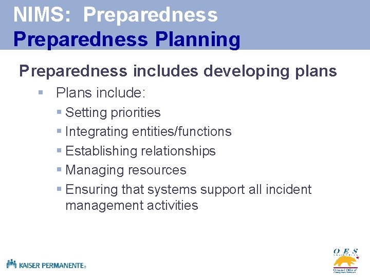 NIMS: Preparedness Planning Preparedness includes developing plans § Plans include: § Setting priorities §