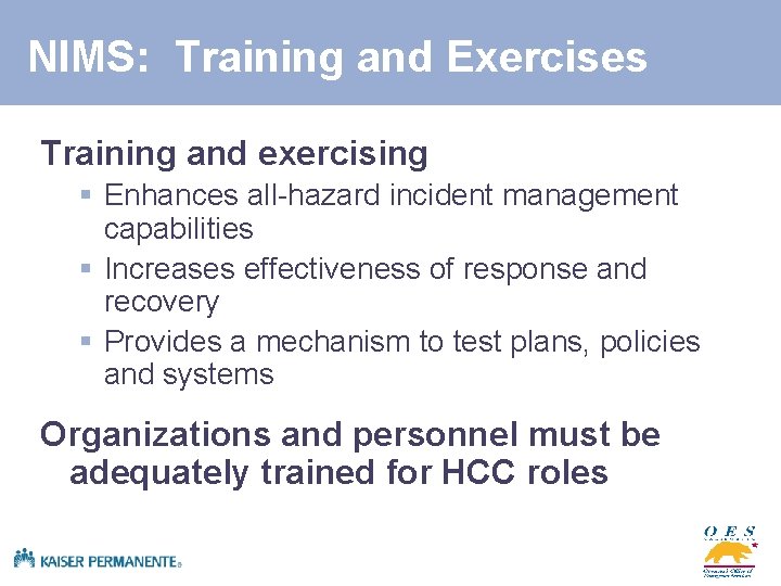 NIMS: Training and Exercises Training and exercising § Enhances all-hazard incident management capabilities §