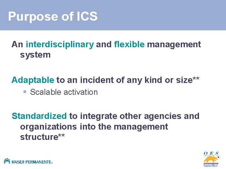 Purpose of ICS An interdisciplinary and flexible management system Adaptable to an incident of