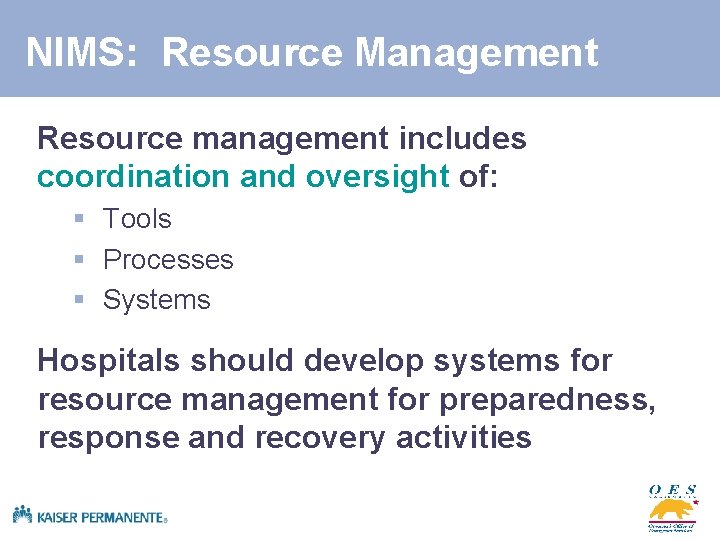 NIMS: Resource Management Resource management includes coordination and oversight of: § Tools § Processes
