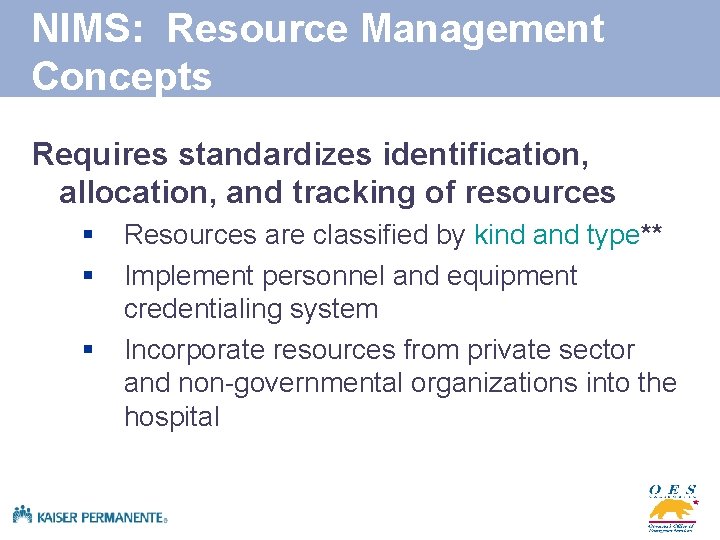NIMS: Resource Management Concepts Requires standardizes identification, allocation, and tracking of resources § §
