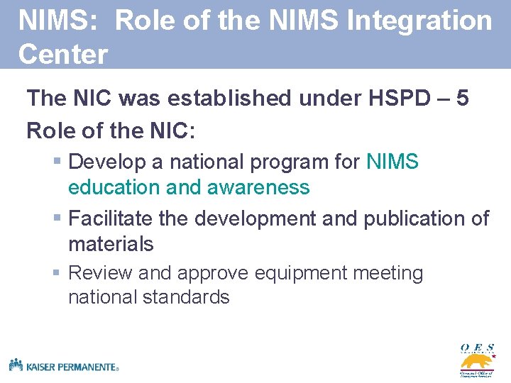NIMS: Role of the NIMS Integration Center The NIC was established under HSPD –