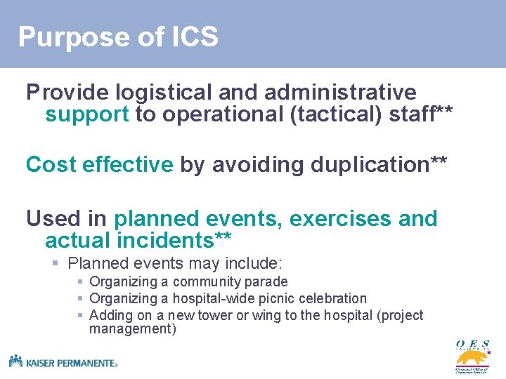 Purpose of ICS Provide logistical and administrative support to operational (tactical) staff** Cost effective