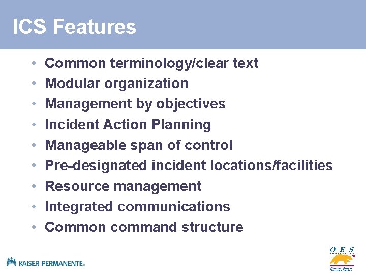 ICS Features • • • Common terminology/clear text Modular organization Management by objectives Incident