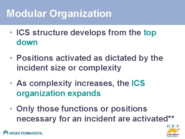 Modular Organization • ICS structure develops from the top down • Positions activated as