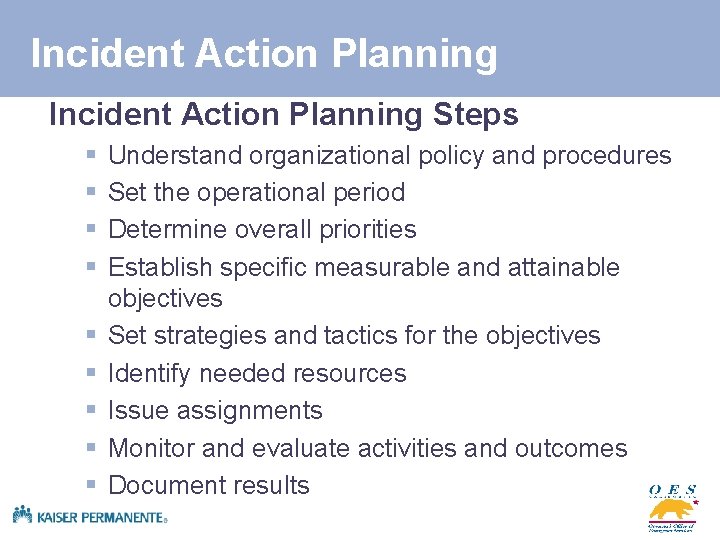 Incident Action Planning Steps § § § § § Understand organizational policy and procedures