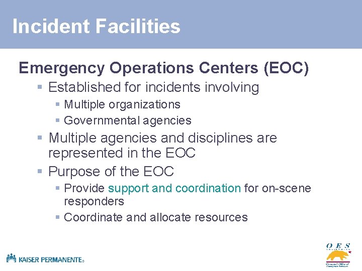 Incident Facilities Emergency Operations Centers (EOC) § Established for incidents involving § Multiple organizations