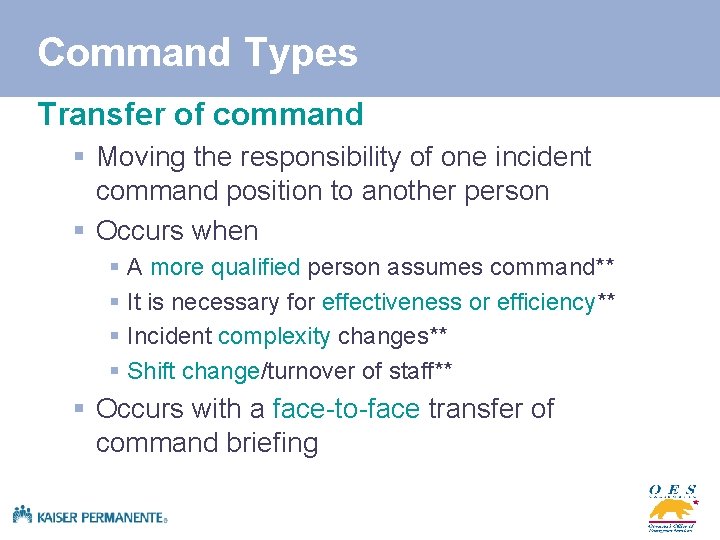 Command Types Transfer of command § Moving the responsibility of one incident command position