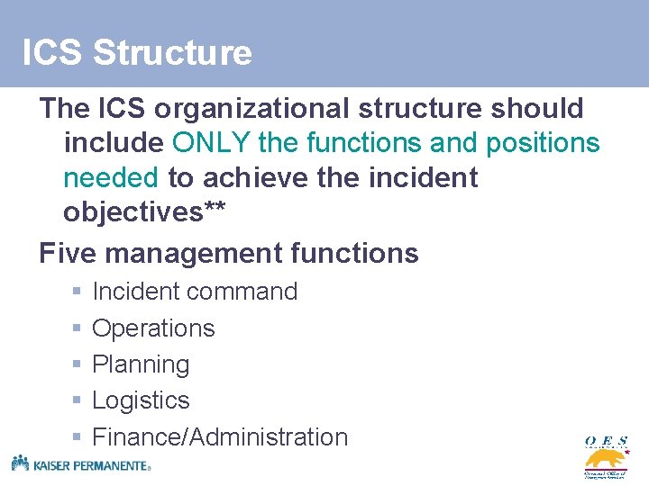 ICS Structure The ICS organizational structure should include ONLY the functions and positions needed