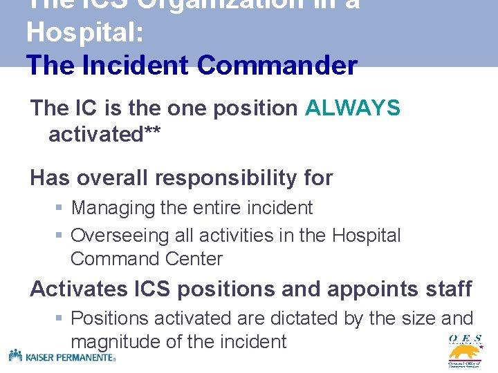 The ICS Organization in a Hospital: The Incident Commander The IC is the one