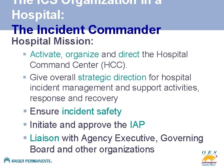 The ICS Organization in a Hospital: The Incident Commander Hospital Mission: § Activate, organize
