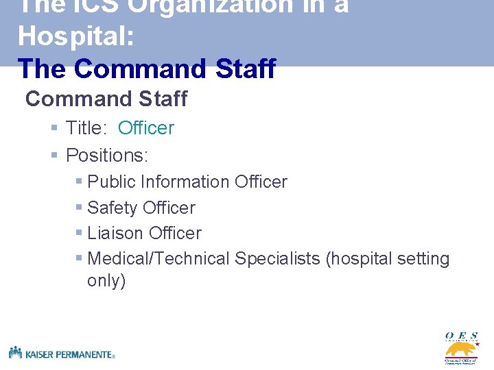 The ICS Organization in a Hospital: The Command Staff § Title: Officer § Positions: