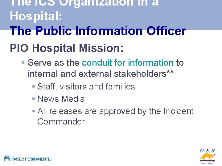 The ICS Organization in a Hospital: The Public Information Officer PIO Hospital Mission: §