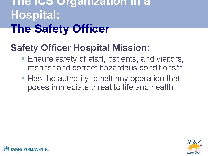 The ICS Organization in a Hospital: The Safety Officer Hospital Mission: § Ensure safety