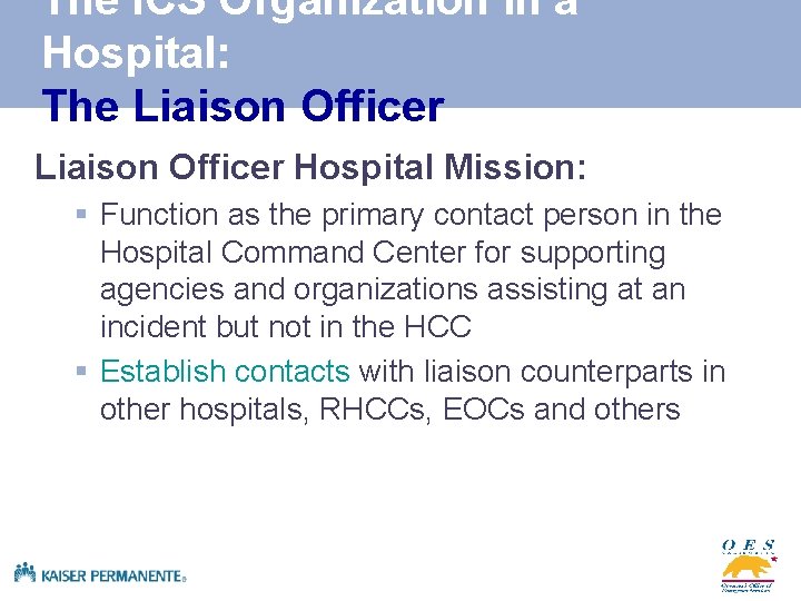 The ICS Organization in a Hospital: The Liaison Officer Hospital Mission: § Function as