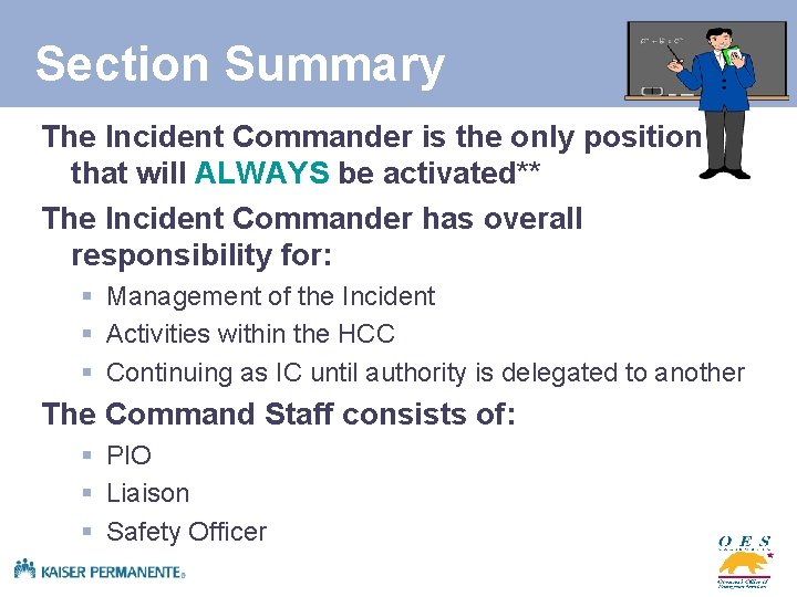 Section Summary The Incident Commander is the only position that will ALWAYS be activated**