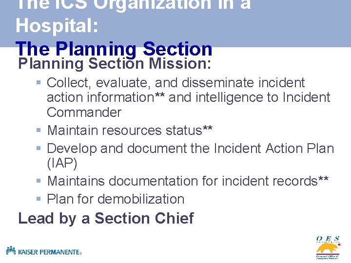 The ICS Organization in a Hospital: The Planning Section Mission: § Collect, evaluate, and