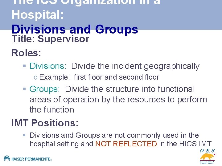 The ICS Organization in a Hospital: Divisions and Groups Title: Supervisor Roles: § Divisions: The ICS Organization in a Hospital: Divisions and Groups Title: Supervisor Roles: § Divisions: